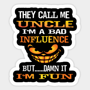 Funny They Call Me Uncle Im A Bad Influence But I'm Fun Gift Sticker